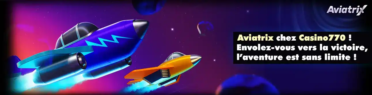 Bannière promotionnelle pour le jeu Aviatrix sur casino770, montrant des avions stylisés volant dans l'espace. Envolez-vous vers la victoire avec ce jeu d'aventure.